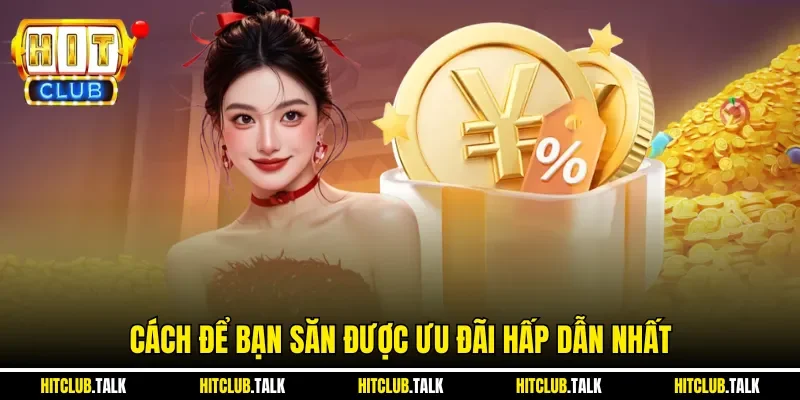 Cách để bạn săn được ưu đãi hấp dẫn nhất