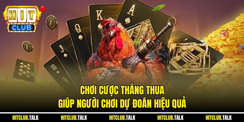 Chơi cược thắng thua giúp người chơi dự đoán hiệu quả