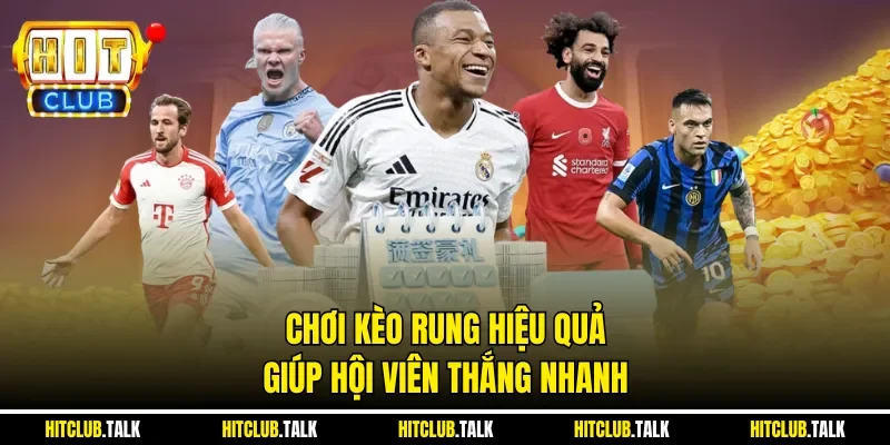 Chơi kèo rung hiệu quả giúp hội viên thắng nhanh