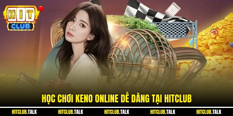 Học chơi Keno online dễ dàng tại HITCLUB