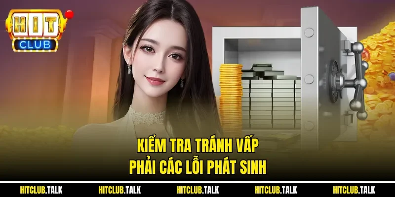 Kiểm tra tránh vấp phải các lỗi phát sinh