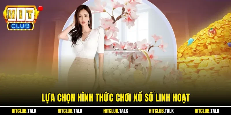 Lựa chọn hình thức chơi xổ số linh hoạt