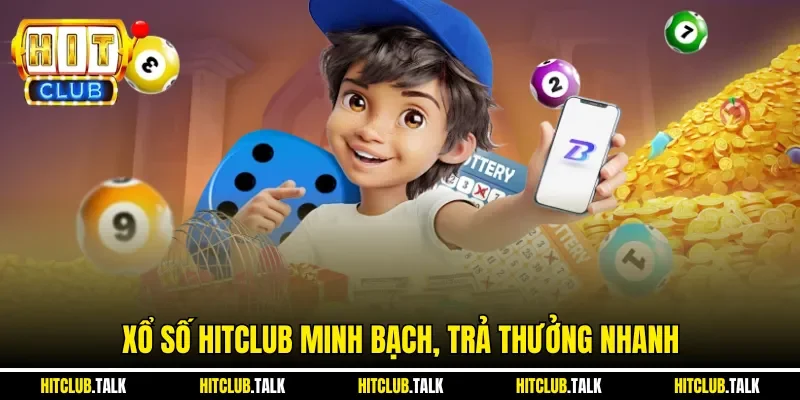 Xổ số HITCLUB minh bạch, trả thưởng nhanh